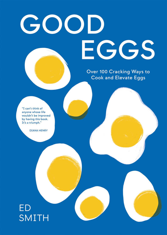 Good Eggs: Over 100 Cracking Ways To Cook Eggs Book