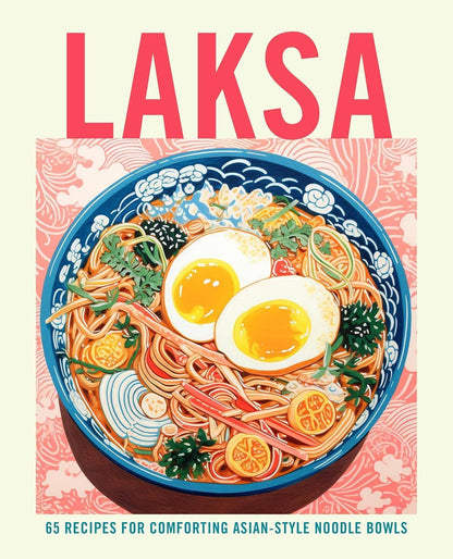 Laksa: 65 Recipes Asian Style Noodle & Soups Book